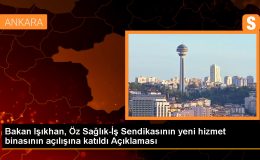 Çalışma ve Sosyal Güvenlik Bakanı Vedat Işıkhan, Öz Sağlık-İş Sendikası’nın yeni hizmet binasının açılış törenine katıldı