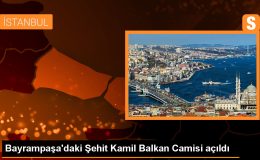 Bayrampaşa’daki Şehit Kamil Balkan Camisi açıldı