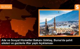 Aile ve Sosyal Hizmetler Bakanı Göktaş, Şehit Yakını ve Gazilere Atama Müjdesi Verdi
