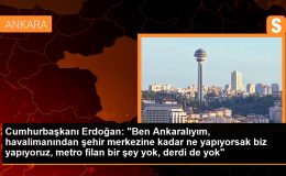 Cumhurbaşkanı Erdoğan: ‘Ankara’da metro filan bir şey yok, derdi de yok’
