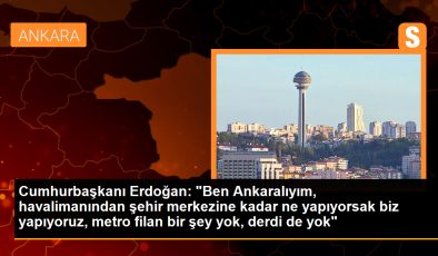 Cumhurbaşkanı Erdoğan: ‘Ankara’da metro filan bir şey yok, derdi de yok’