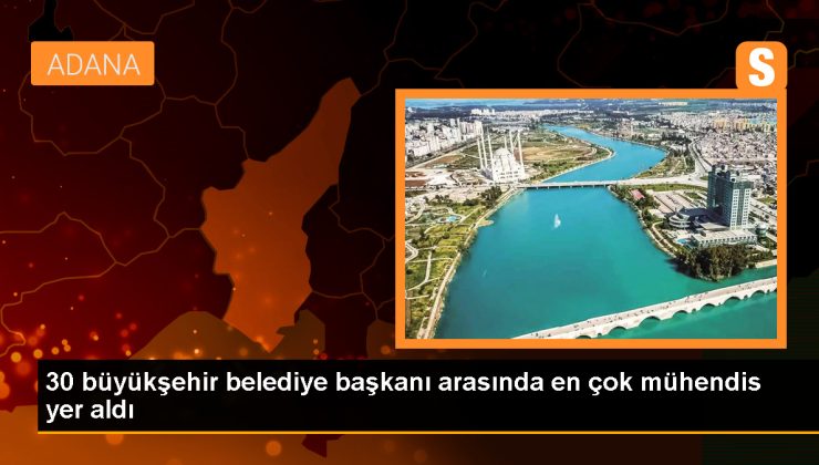 30 büyükşehir belediye başkanı arasında en çok mühendis, avukat ve siyasetçiler yer alıyor