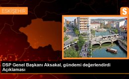 DSP Genel Başkanı Önder Aksakal: Hayat pahalılığı ve sığınmacı sorunu iktidarın değil TBMM’nin sorumluluğundadır